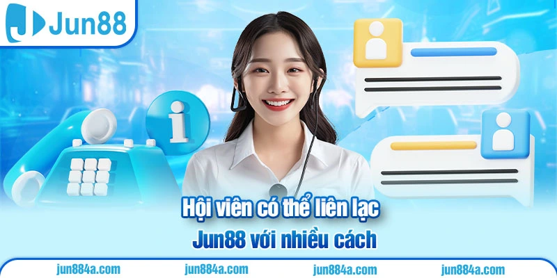 Hội viên có thể liên lạc Jun88 với nhiều cách